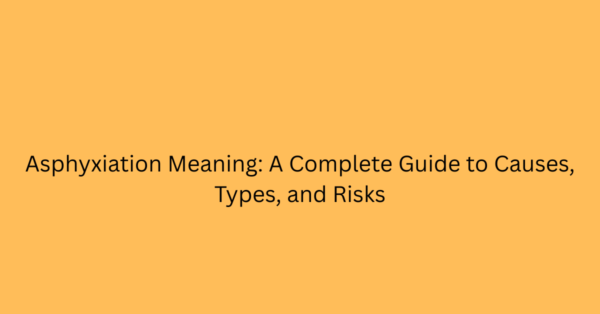 Asphyxiation Meaning: A Complete Guide to Causes, Types, and Risks