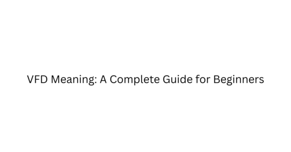 VFD Meaning: A Complete Guide for Beginners